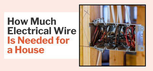 How Much Electrical Wire Is Needed for a House: A Guide