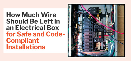 How Much Wire Should Be Left in an Electrical Box? A Guide