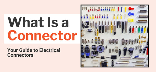 What Is a Connector: Your Guide to Electrical Connectors